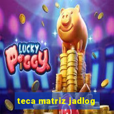 teca matriz jadlog